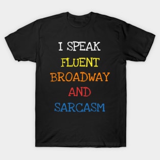 I Speak Fluent Broadway And Sarcasm Funny Saying Sarcastic T-Shirt T-Shirt
